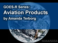 GOES-R Series Faculty Virtual Course: Aviation Products
